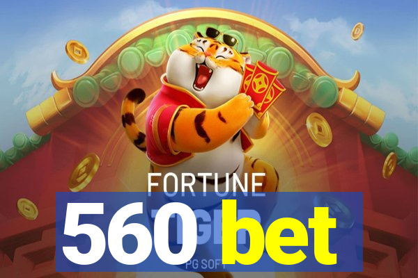 560 bet